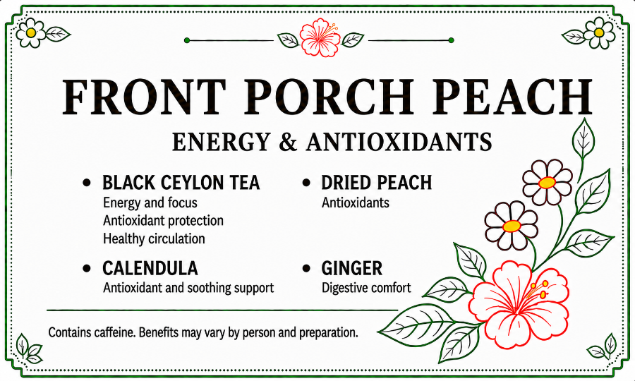 A square informational graphic with the title 'FRONT PORCH PEACH ENERGY & ANTIOXIDANTS' in large black text on a white background, surrounded by a decorative border and floral illustrations. Below, bullet points list ingredients and benefits: black ceylon tea, dried peach, calendula, and ginger.